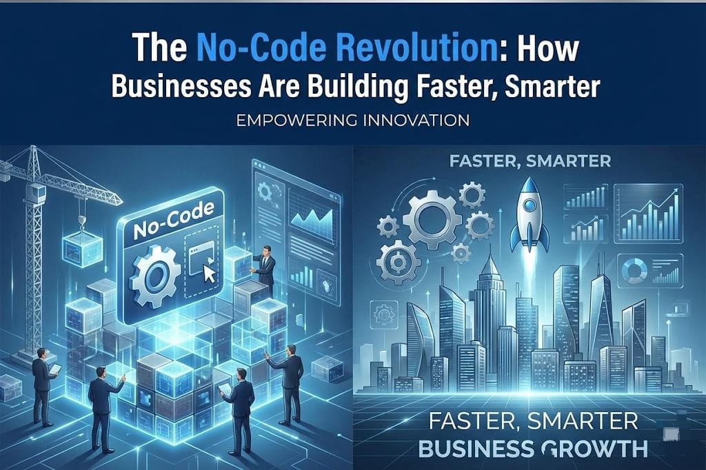 No-Code Revolution: Building Faster, Smarter Businesses Today